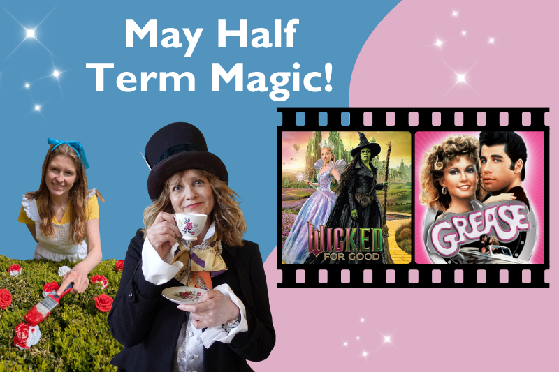 May Half Term Magic banner featuring two women dressed as Alice in Wonderland and the Mad Hatter, and movie posters for Wicked: For Good and Grease inside a film reel frame